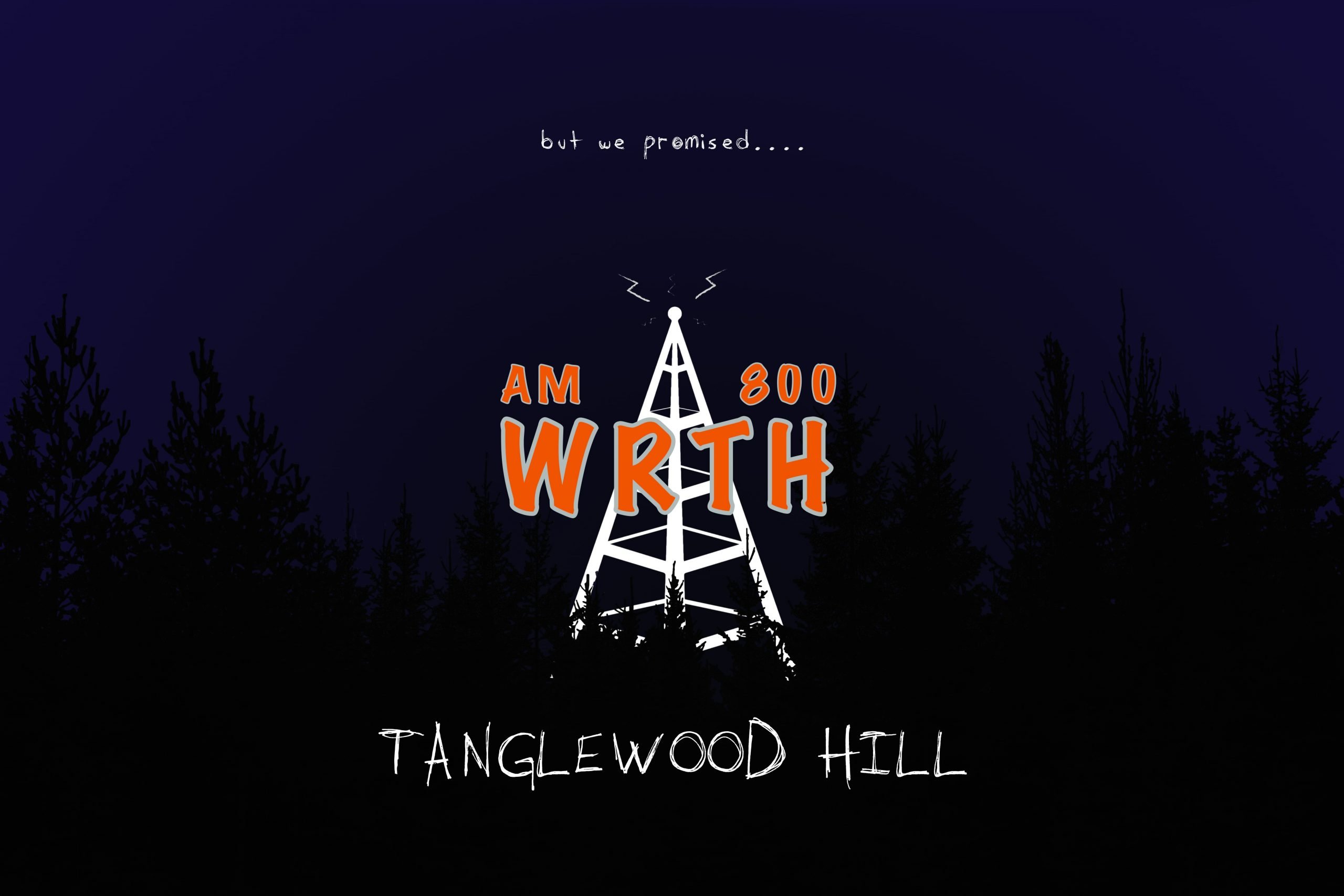 WRTH - Tanglewood Hill logo with the words "But we promised...." above the antenna