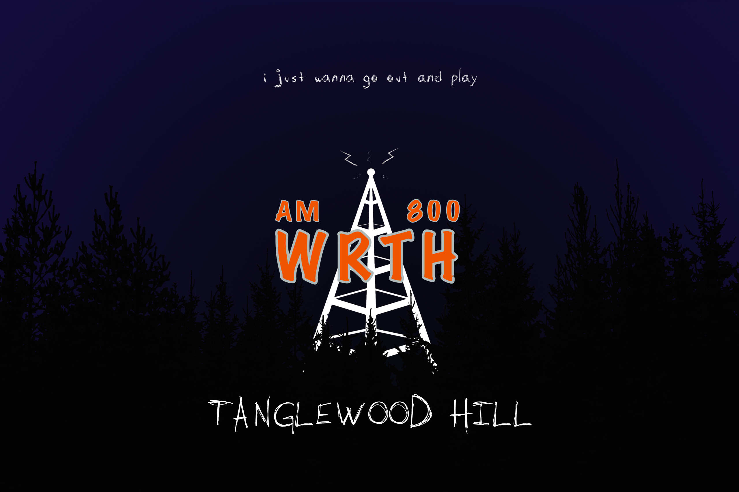 WRTH Tanglewood Hill - A ghostly radio tower broadcasts above a dark forest. Above the logo are the words I just wanna go out and play.